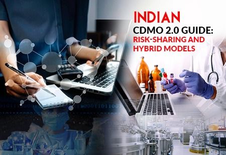  Indian CDMO 2.0 Guide: Risk-Sharing and Hybrid Models, India Pharma Outlook